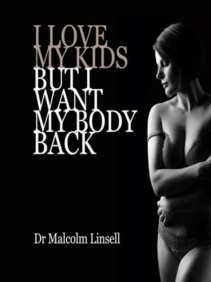 cover image of I Love My Kids But I Want My Body Back